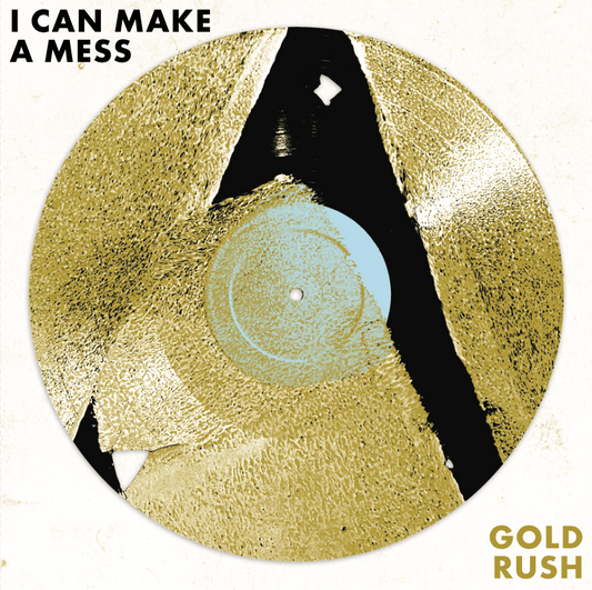 I Can Make A Mess - Gold Rush